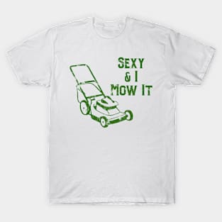 Sexy & I Mow It Lawnmower Funny Green T-Shirt